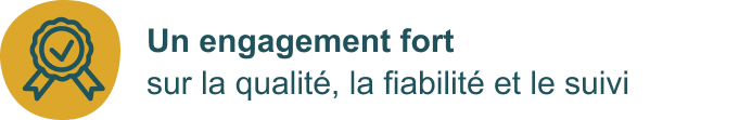 Un engagement fort sur la qualité, la fiabilité et le suivi